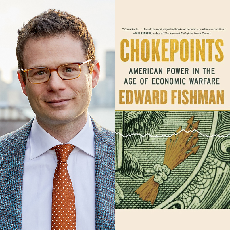 Book Talk: Edward Fishman on Chokepoints – American Power in the Age of Economic Warfare Thumbnail